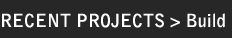 Recent Projects > Build