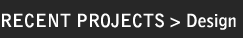 Recent Projects > Design